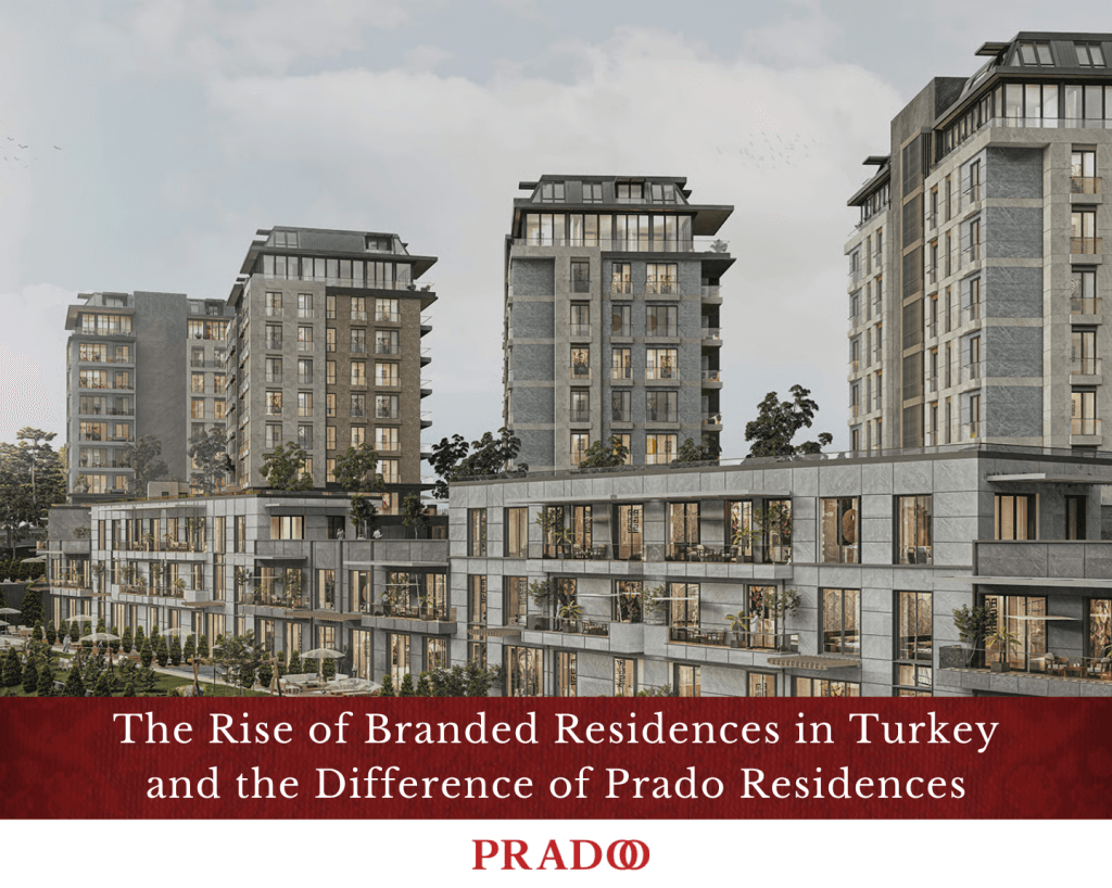 The Rise Of Branded Residences In Turkey And The Difference Of Prado Residences 1