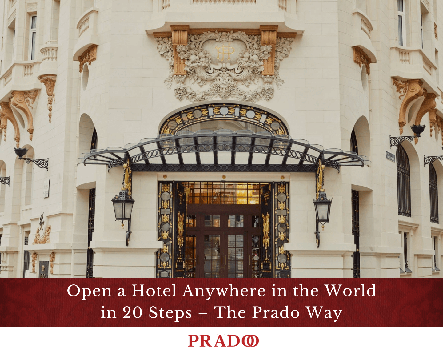 Open a Hotel Anywhere in the World in 20 Steps – The Prado Way
