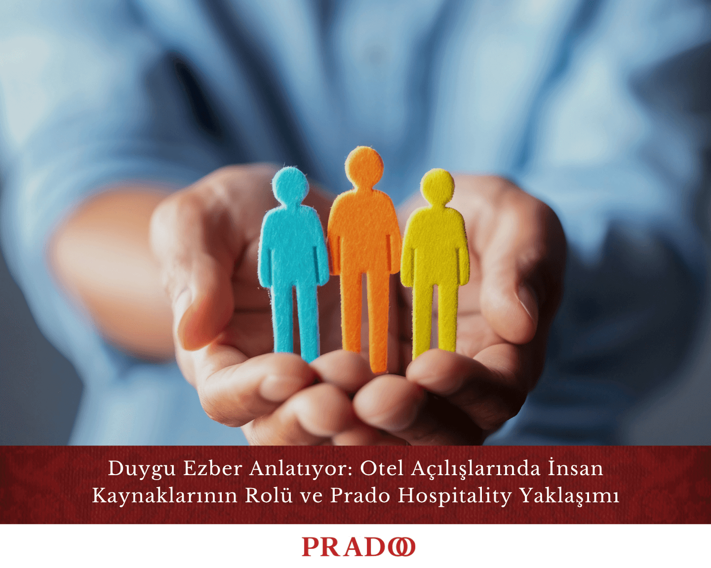Duygu Ezber: Otel Açılışlarında İk’nın Rolü & Prado Yaklaşımı